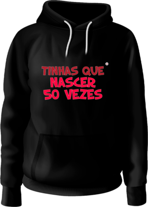 Sweat Homem Tinhas de nascer 50 vezes