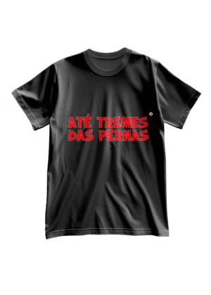 T-Shirt Homem Até tremes das pernas