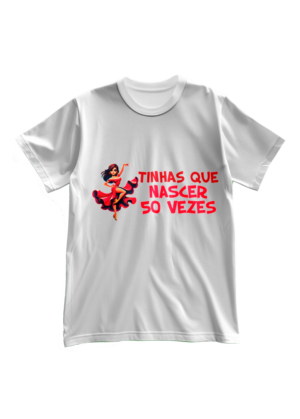 T-Shirt Mulher Tinhas de nascer 50 vezes